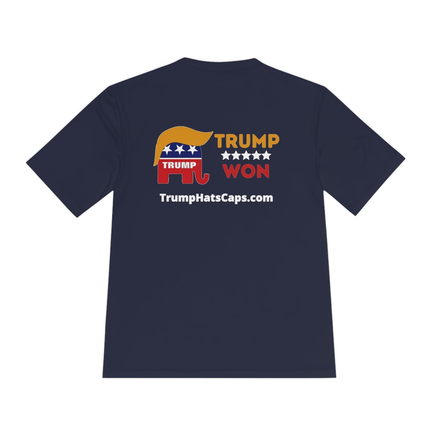 Trump Won TrumpHatsCaps.com Men's Woman's Moisture Wicking Tee